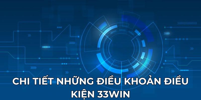 chi-tiet-nhung-dieu-khoan-dieu-kien-33win